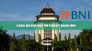 Cara Bayar UKT UB Lewat Bank BNI