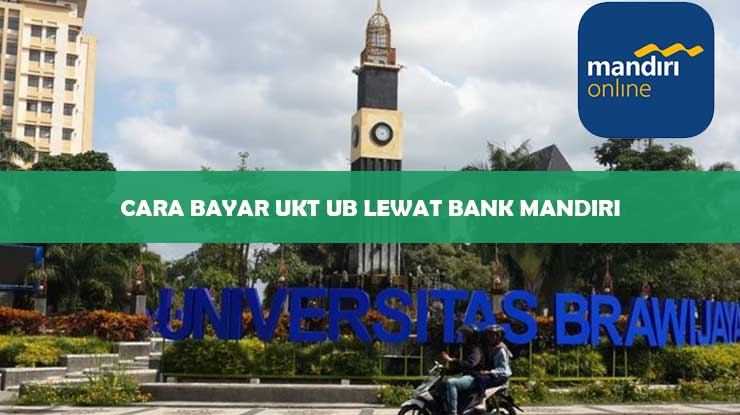 Cara Bayar UKT UB Lewat Bank Mandiri Terbaru