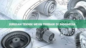 Jurusan Teknik Mesin Terbaik