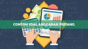 Contoh Soal Anggaran Piutang