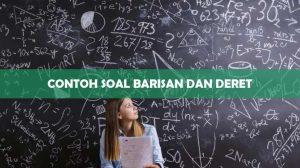 Contoh Soal Barisan dan Deret Aritmatika Geometri