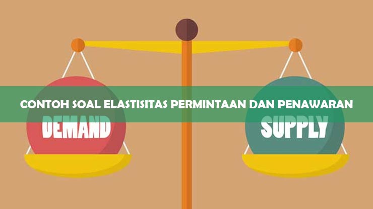Contoh Soal Elastisitas Permintaan dan Penawaran