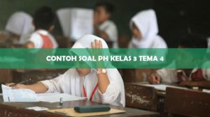 Contoh Soal PH Kelas 3 Tema 4
