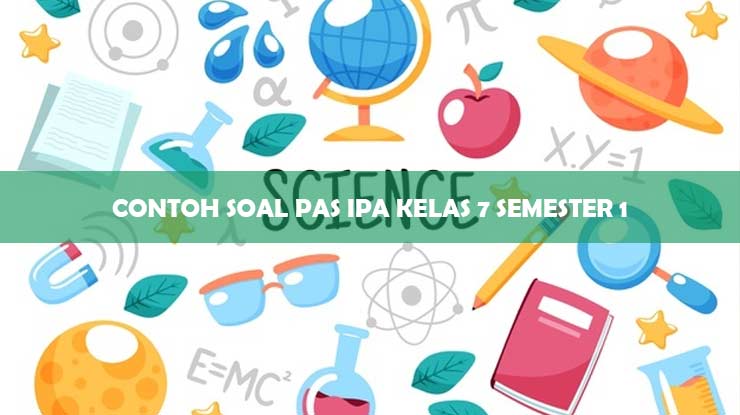 Contoh Soal PAS IPA Kelas 7 Semester 1