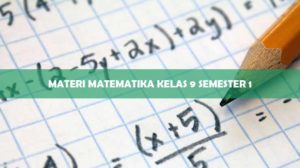 Materi Matematika Kelas 9 Semester 1
