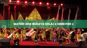 Materi Seni Budaya Kelas 9 Semester 2
