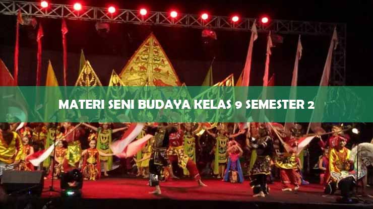 Materi Seni Budaya Kelas 9 Semester 2