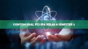 Contoh Soal PTS IPA Kelas 9 Semester 2