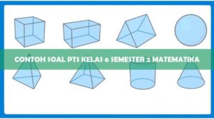 Contoh Soal PTS Kelas 6 Semester 2 Matematika