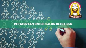 Pertanyaan Untuk Calon Ketua OSIS