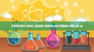 Contoh Soal Ujian Sekolah Kimia Kelas 12