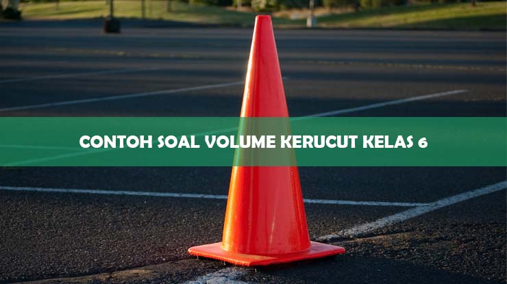 Contoh Soal Volume Kerucut Kelas 6