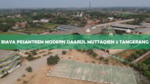 Biaya Pesantren Modern Daarul Muttaqien 2 Tangerang