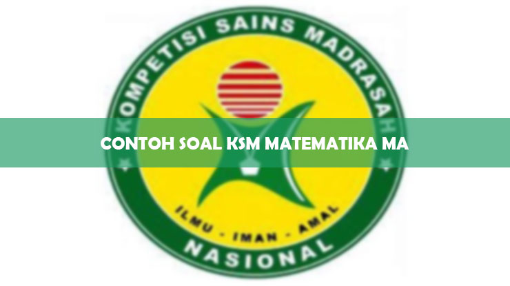 CONTOH SOAL KSM MATEMATIKA MA