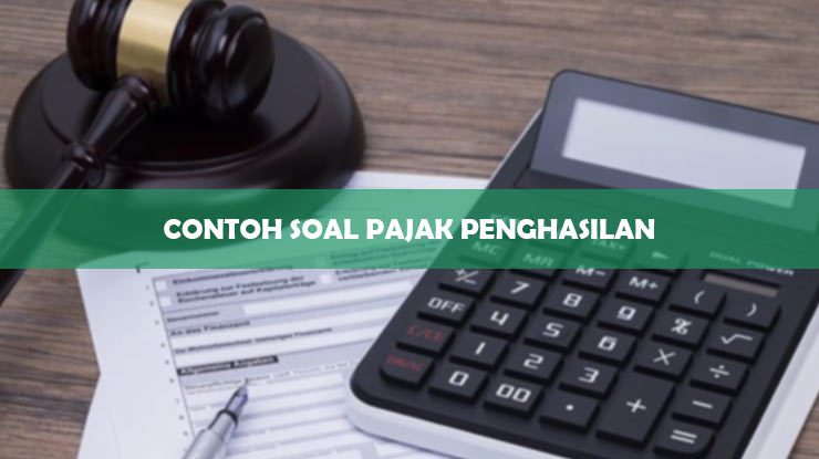 CONTOH SOAL PAJAK PENGHASILAN