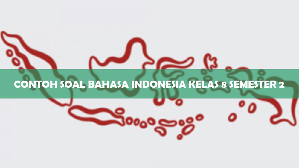 Contoh Soal Bahasa Indonesia Kelas 8 Semester 2