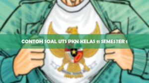 CONTOH SOAL UTS PKN KELAS 11 SEMESTER 1