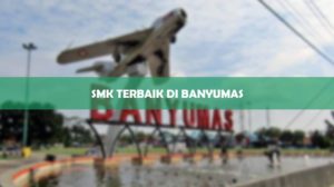 SMK Terbaik Di Banyumas