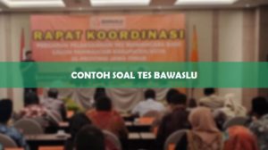 Contoh Soal Tes Bawaslu
