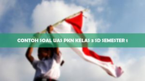 Contoh Soal UAS PKN Kelas 3 SD Semester 1