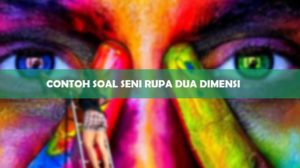 Contoh Soal Seni Rupa Dua Dimensi