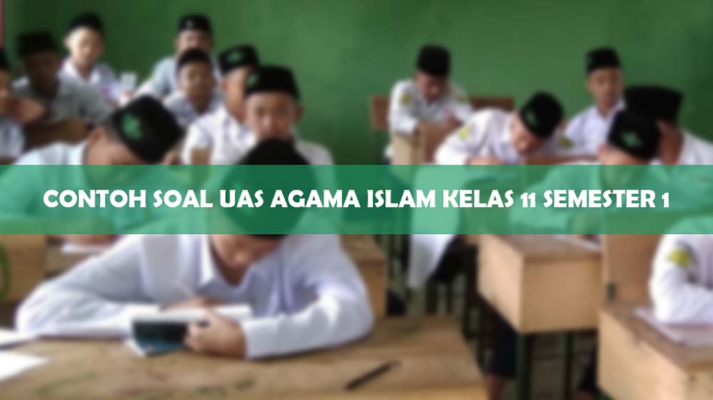 Contoh Soal UAS Agama Islam Kelas 11 Semester 1