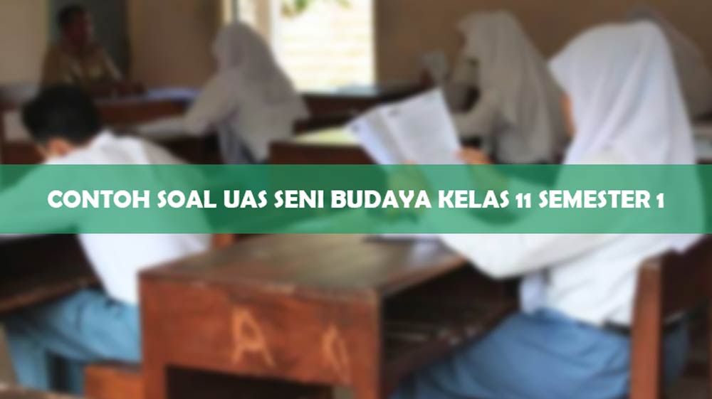 Contoh Soal UAS Seni Budaya Kelas 11 Semester 1