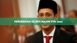 Perubahan Seleksi Masuk PTN 2023