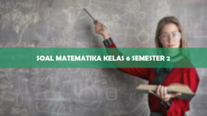 Soal Matematika Kelas 6 Semester 2