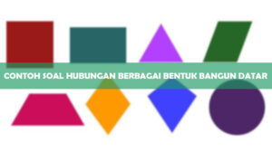 Contoh Soal Hubungan Berbagai Bentuk Bangun Datar