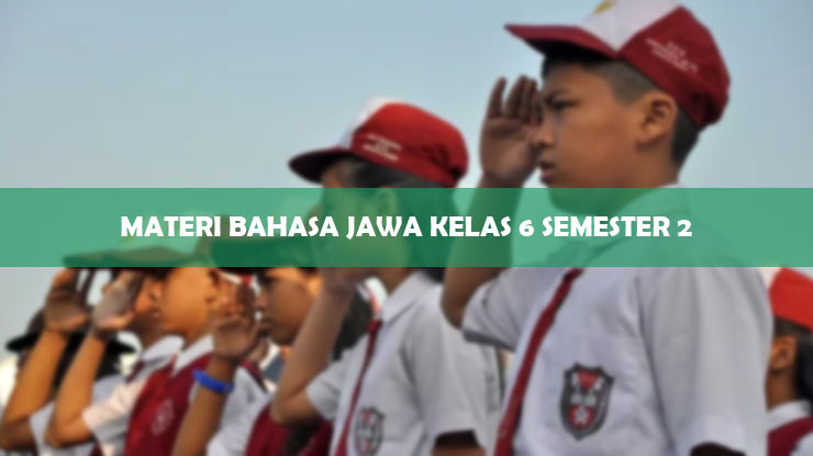 Materi Bahasa Jawa Kelas 6 Semester 2
