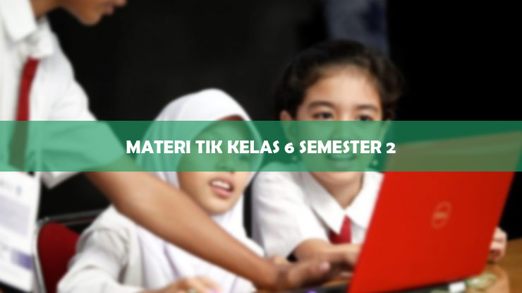 Materi TIK Kelas 6 Semester 2