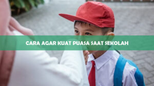 Cara Agar Kuat Puasa Saat Sekolah