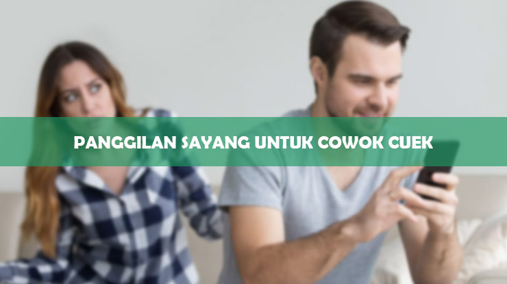 Panggilan Sayang Untuk Cowok Cuek