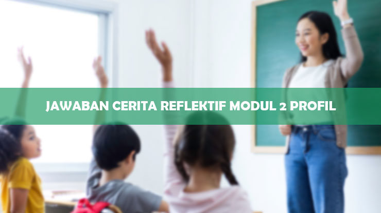 Jawaban Cerita Reflektif Modul 2 Profil