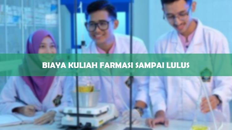 Biaya Kuliah Farmasi Sampai Lulus