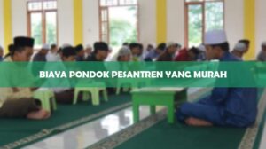 Biaya Pondok Pesantren yang Murah