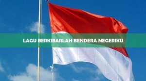 Lirik Lagu Berkibarlah Bendera Negeriku
