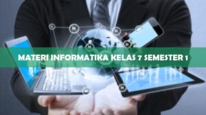 MATERI INFORMATIKA KELAS 7 SEMESTER 1