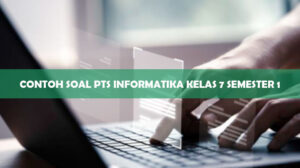 CONTOH SOAL PTS INFORMATIKA KELAS 7 SEMESTER 1