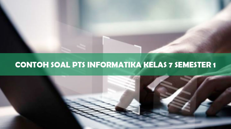 CONTOH SOAL PTS INFORMATIKA KELAS 7 SEMESTER 1