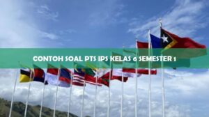 CONTOH SOAL PTS IPS KELAS 6 SEMESTER 1