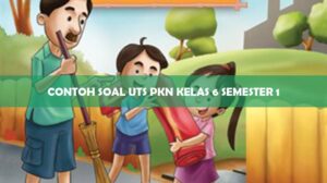Contoh Soal UTS PKn Kelas 6 Semester 1
