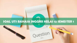 Soal UTS Bahasa Inggris Kelas 12 Semester 1 & Jawabannya