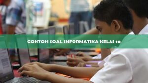 Contoh Soal Informatika Kelas 10
