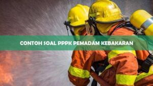 Contoh Soal PPPK Pemadam Kebakaran