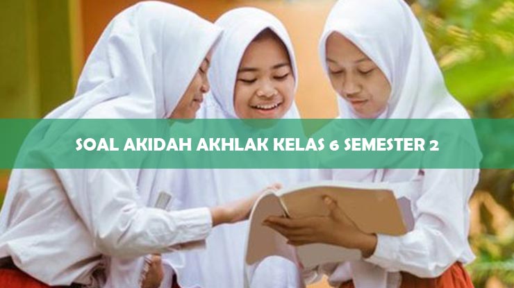 Soal Akidah Akhlak Kelas 6 Semester 2