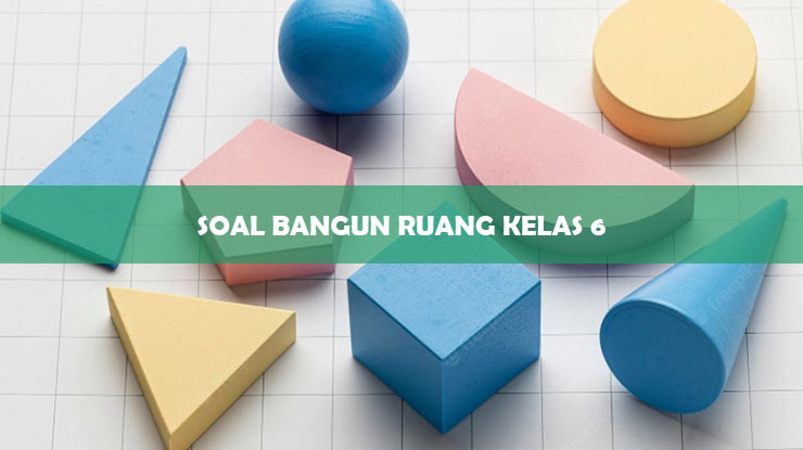 Soal Bangun Ruang Kelas 6